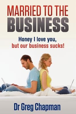 Married to the Business: Honey I love you but our business sucks