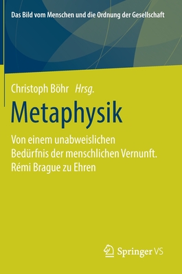Metaphysik: Von Einem Unabweislichen Bedürfnis Der Menschlichen Vernunft. Rémi Brague Zu Ehren