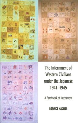 The Internment of Western Civilians under the Japanese 1941-1945: A patchwork of internment
