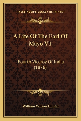 A Life Of The Earl Of Mayo V1: Fourth Viceroy Of India (1876)