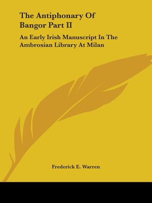 The Antiphonary Of Bangor Part II: An Early Irish Manuscript In The Ambrosian Library At Milan