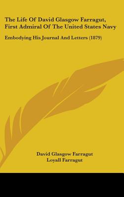 The Life Of David Glasgow Farragut, First Admiral Of The United States Navy: Embodying His Journal And Letters (1879)