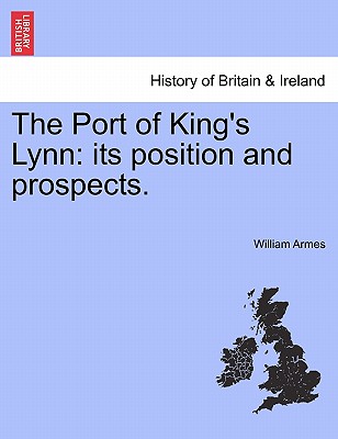 The Port of King's Lynn: Its Position and Prospects.
