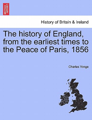 The history of England, from the earliest times to the Peace of Paris, 1856