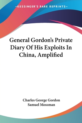General Gordon's Private Diary Of His Exploits In China, Amplified