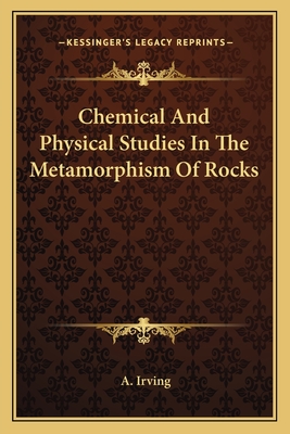 Chemical And Physical Studies In The Metamorphism Of Rocks