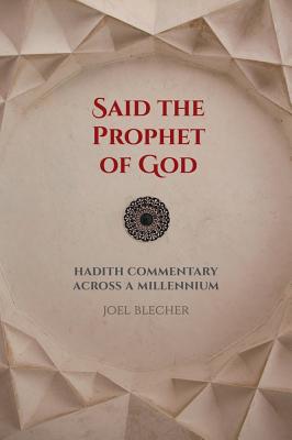 Said the Prophet of God: Hadith Commentary Across a Millennium