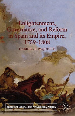 Enlightenment, Governance, and Reform in Spain and Its Empire 1759-1808