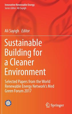 Sustainable Building for a Cleaner Environment: Selected Papers from the World Renewable Energy Network's Med Green Forum 2017