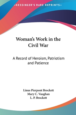 Woman's Work in the Civil War: A Record of Heroism, Patriotism and Patience