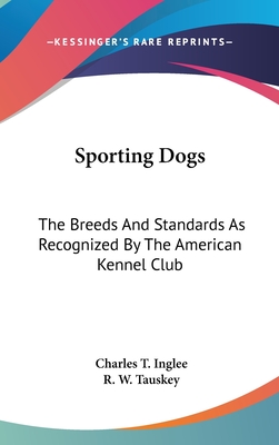 Sporting Dogs: The Breeds And Standards As Recognized By The American Kennel Club