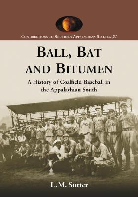 Ball, Bat and Bitumen: A History of Coalfield Baseball in the Appalachian South