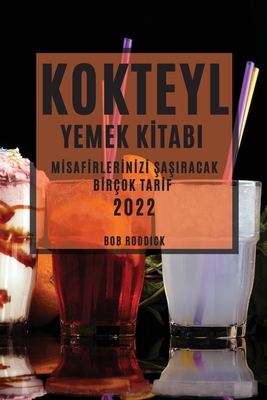 Kokteyl Yemek Kİtabi 2022: Mİsafİrlerİnİzİ ŞaŞiracak Bİrçok Tarİf