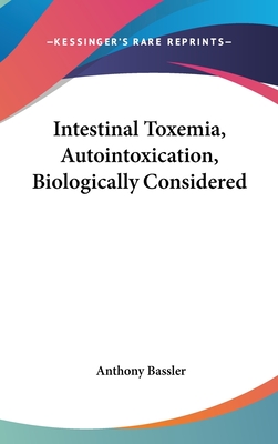 Intestinal Toxemia, Autointoxication, Biologically Considered