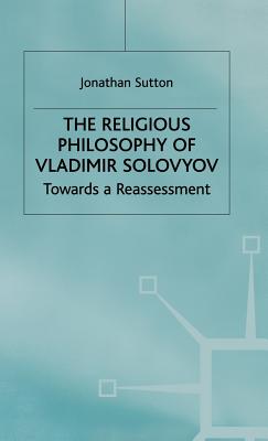 The Religious Philosophy of Vladimir Solovyov: Towards a Reassessment