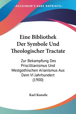 Eine Bibliothek Der Symbole Und Theologischer Tractate: Zur Bekampfung Des Priscillianismus Und Westgothischen Arianismus Aus Dem VI Jahrhundert (1900