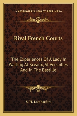 Rival French Courts: The Experiences Of A Lady In Waiting At Sceaux, At Versailles And In The Bastille