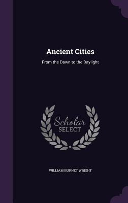 Ancient Cities: From the Dawn to the Daylight