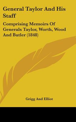 General Taylor and His Staff: Comprising Memoirs of Generals Taylor, Worth, Wood and Butler (1848)