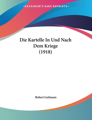 Die Kartelle In Und Nach Dem Kriege (1918)