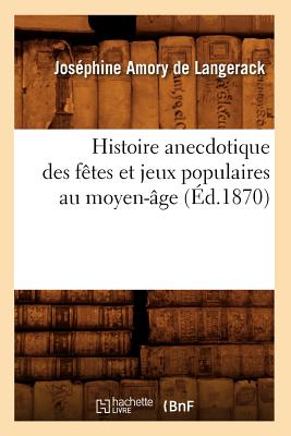 Histoire anecdotique des fêtes et jeux populaires au moyen-âge (Éd.1870)