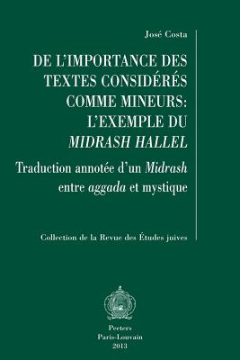 de l'Importance Des Textes Consideres Comme Mineurs: l'Exemple Du Midrash Hallel: Traduction Annotee d'Un Midrash Entre Aggada Et Mystique