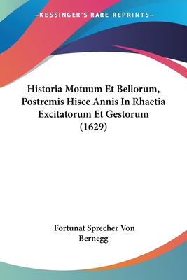 Historia Motuum Et Bellorum, Postremis Hisce Annis In Rhaetia Excitatorum Et Gestorum (1629)