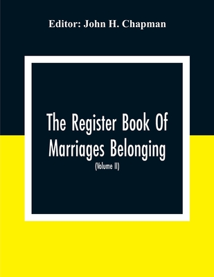 The Register Book Of Marriages Belonging To The Parish Of St. George Hanover Square In The County Of Middleser (Volume Ii) 1788 To 1809