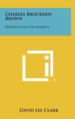 Charles Brockden Brown: Pioneer Voice of America