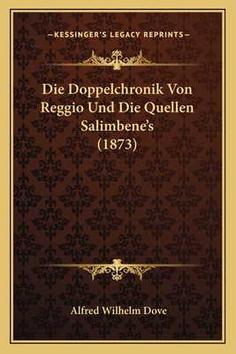 Die Doppelchronik Von Reggio Und Die Quellen Salimbene's (1873)