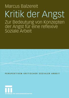 Kritik Der Angst: Zur Bedeutung Von Konzepten Der Angst Für Eine Reflexive Soziale Arbeit