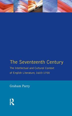 The Seventeenth Century: The Intellectual and Cultural Context of English Literature, 1603-1700
