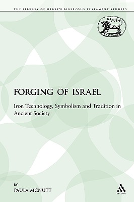 The Forging of Israel: Iron Technology, Symbolism and Tradition in Ancient Society