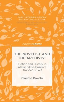 The Novelist and the Archivist: Fiction and History in Alessandro Manzoni's the Betrothed