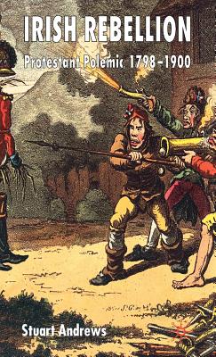 Irish Rebellion: Protestant Polemic 1798-1900