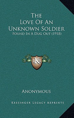 The Love Of An Unknown Soldier: Found In A Dug Out (1918)