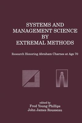 Systems and Management Science by Extremal Methods: Research Honoring Abraham Charnes at Age 70