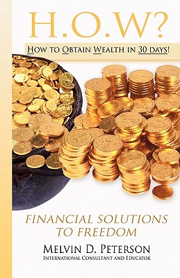 HOW? How to Obtain Wealth in 30 days!: Financial Solutions to Freedom