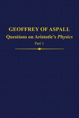 Geoffrey of Aspall: Questions on Aristotle's Physics, Part 1