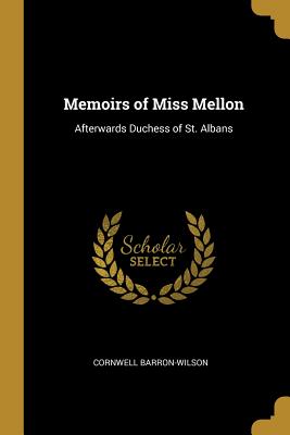 Memoirs of Miss Mellon: Afterwards Duchess of St. Albans