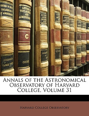 Annals of the Astronomical Observatory of Harvard College, Volume 31