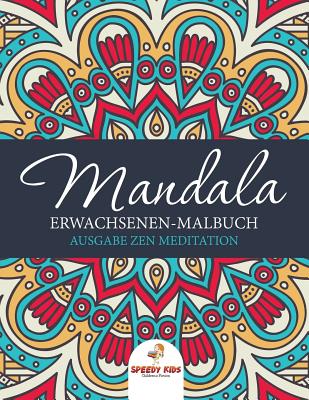 Mandala Erwachsenen-Malbuch: Ausgabe Zen Meditation (German Edition)