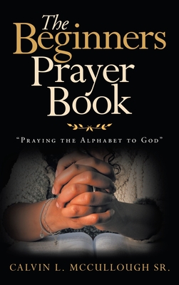 The Beginners Prayer Book: "Praying the Alphabet to God"