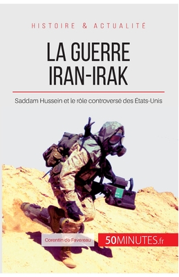 La guerre Iran-Irak: Saddam Hussein et le rôle controversé des États-Unis