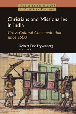 Christians and Missionaries in India: Cross-Cultural Communication Since 1500