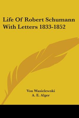 Life Of Robert Schumann With Letters 1833-1852