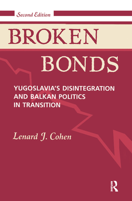 Broken Bonds: Yugoslavia's Disintegration and Balkan Politics in Transition, Second Edition