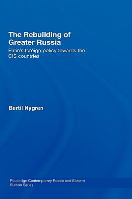 The Rebuilding of Greater Russia: Putin's Foreign Policy Towards the Cis Countries
