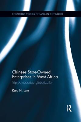 Chinese State Owned Enterprises in West Africa: Triple-Embedded Globalization