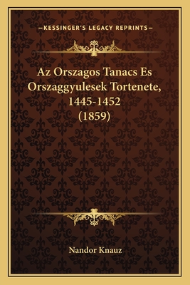 Az Orszagos Tanacs Es Orszaggyulesek Tortenete, 1445-1452 (1859)